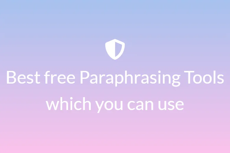 Best free Paraphrasing Tools which you can use