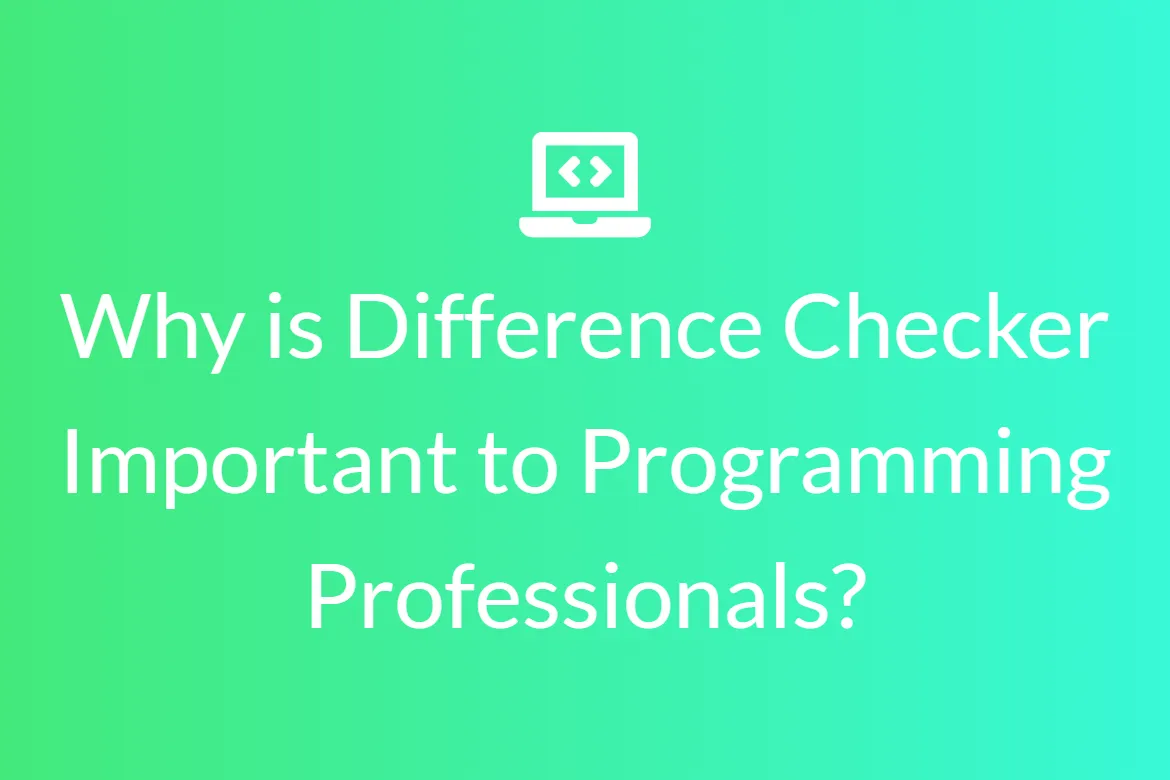 Why is Text Difference Checker Important to Programming Professionals?
