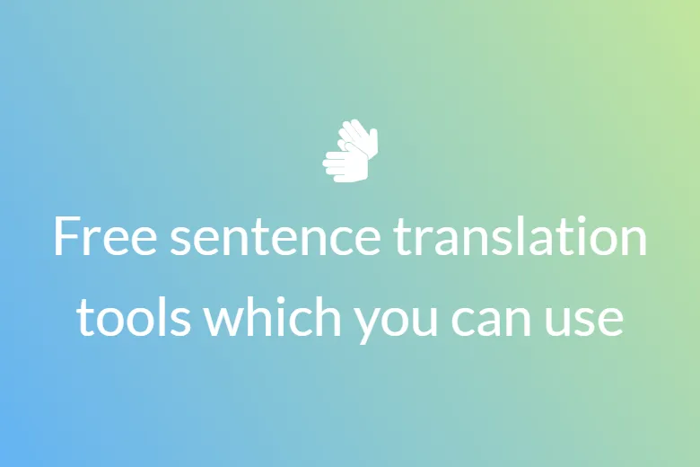 Free sentence translation tools which you can use