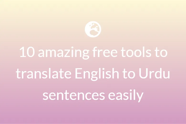 10 amazing free tools to translate English to Urdu sentences easily